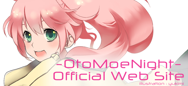 Welcome to Oto Moe Night Official Web Site!!